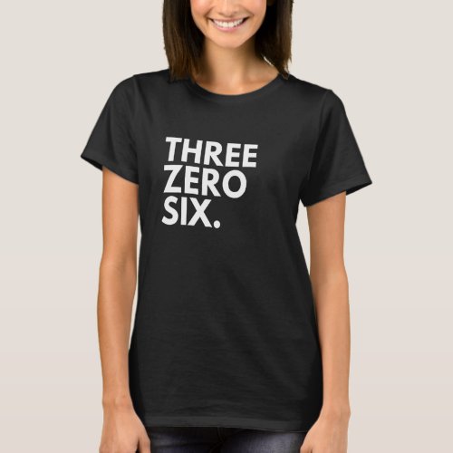 THREE ZERO SIX Area Code 306 Saskatchewan Saskatch T_Shirt