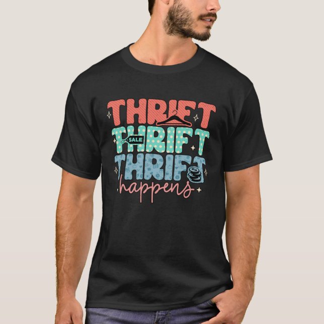 Thrift Happens Thrifter Thrifting Garage Sale Pick T-Shirt (Front)