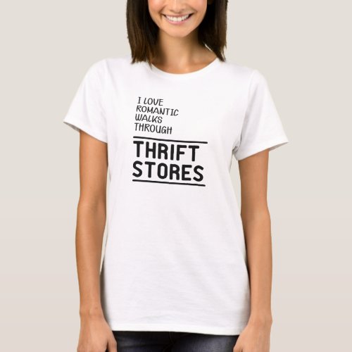 Thrift Store _ I love romantic walks through T_Shirt