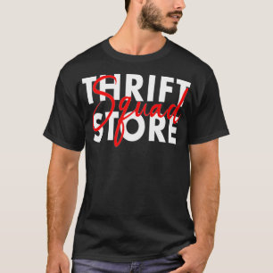 Thrift Store Squad Thrifting Shopping Second Hand  T-Shirt