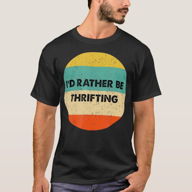 Thrifter   Id Rather Be Thrifting T-Shirt (Front)