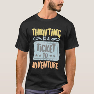 Thrifting Is A Ticket To The Adventure Hobbyists T-Shirt