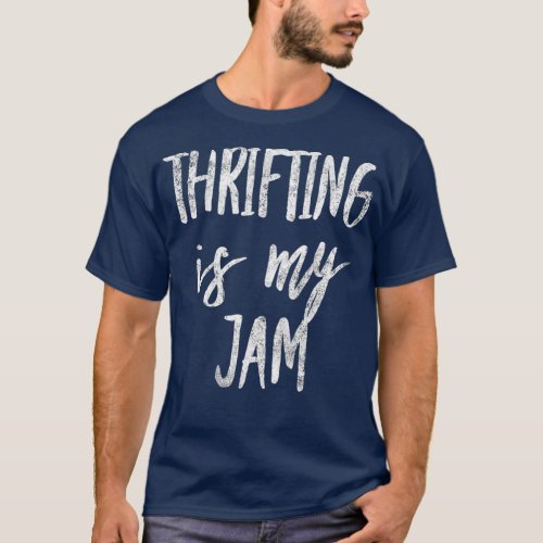 Thrifting Is My Jam Funny Thrift Store Lover T_Shirt