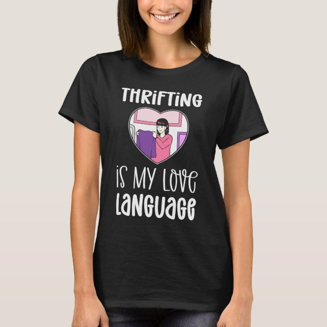 Thrifting Is My Love Language Thrifter Thrifting T-Shirt (Front)