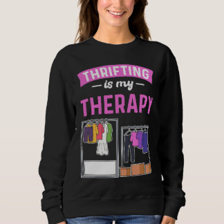 Thrifting Is My Therapy Thrift Shop Thrifter Thrif Sweatshirt