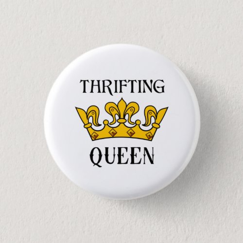 Thrifting Queen_ Funny Bargain Hunters Quotes  T_ Button