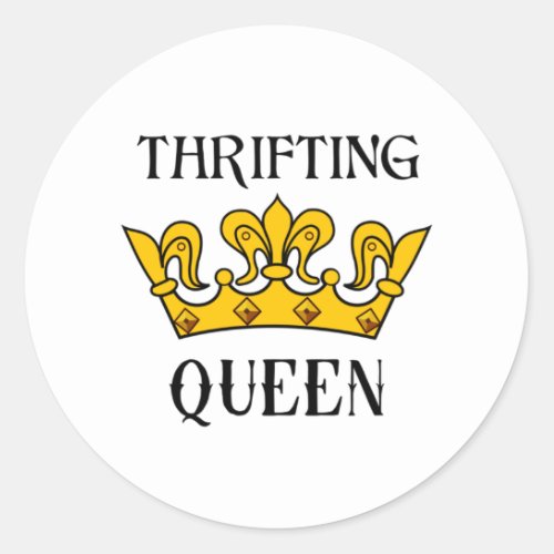 Thrifting Queen_ Funny Bargain Hunters Quotes  T_ Classic Round Sticker