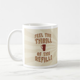 Thrill of the Refill Fun Java Lovers Slogan Coffee Mug