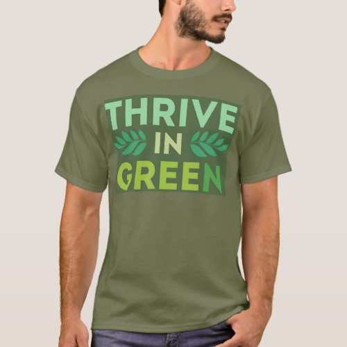 Thrive in Green A Celebration of Natures Palette T_Shirt