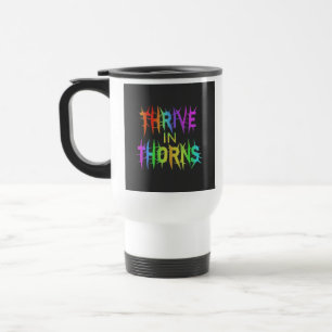 "Thrive in Thorns" Travel Coffee Mug. Travel Mug