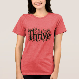 Thrive T-Shirt – Inspirational Quote Teen & Women Tri-Blend Shirt