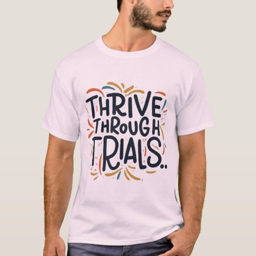 Thrive Through Trials T_Shirt