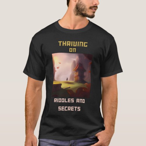 Thriving on Riddles and Secrets T_Shirt