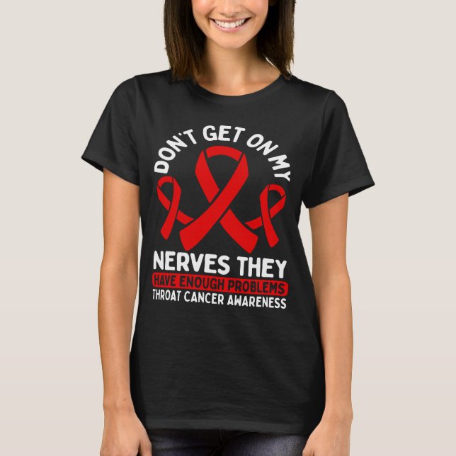 Throat Cancer Awareness Ribbon Get on my Nerves T-Shirt (Front)