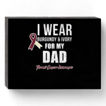 Throat Cancer Tshirt Burgundy Ivory for my Dad Wooden Box Sign