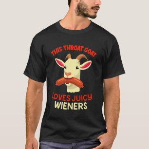 Throat Goat Swallows Juicy Wieners Inappropriate A T-Shirt
