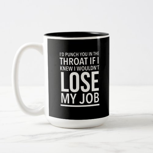 Throat punch funny employee quotes white Two_Tone coffee mug