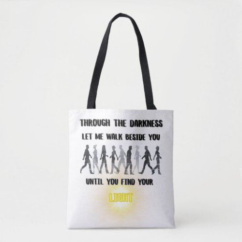 Through the darkness let me walk beside you tote bag