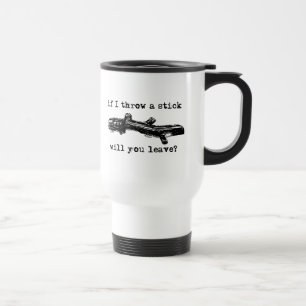 Throw A Stick Funny Travel Mug Humor