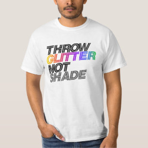 Throw glitter not shade T-Shirt