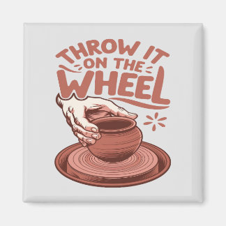 Throw It on the Wheel Pottery Art Clay Craft Magnet