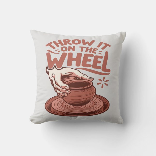 Throw It on the Wheel Pottery Art Clay Craft Pillow (Front)