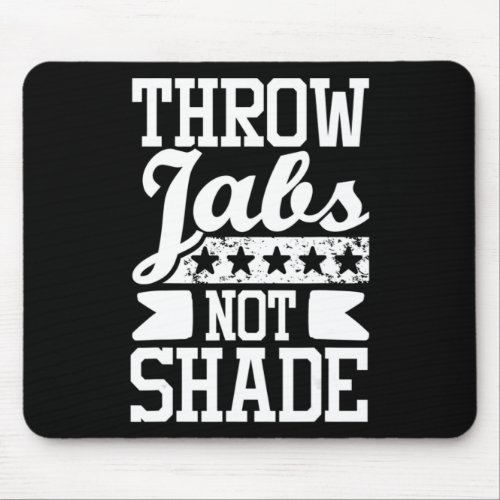 Throw Jabs Not Shade  Boxing Kickboxing Kickboxer  Mouse Pad