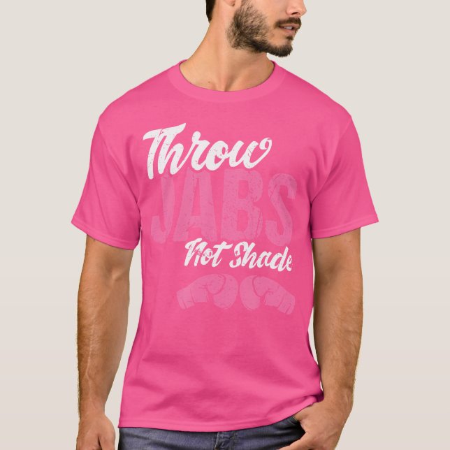 Throw Jabs Not Shade Self-Defense Workout Kickboxi T-Shirt (Front)