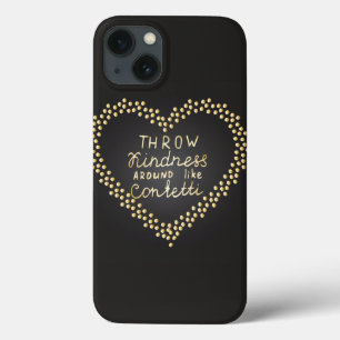Throw Kindness Around Like Confetti iPhone 13 Case