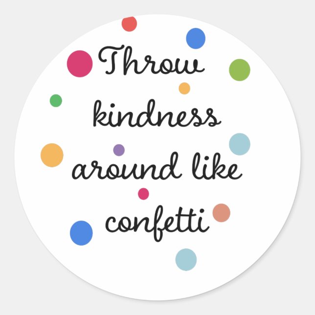 Throw Kindness around like Confetti Classic Round Sticker (Front)