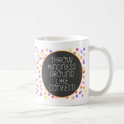 Throw Kindness Around Like Confetti Coffee Mug