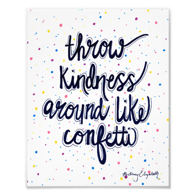 Throw Kindness Around Like Confetti Photo Print | Zazzle