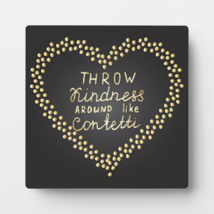 Throw Kindness Around Like Confetti Plaque