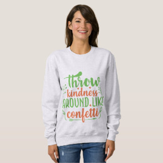 Throw Kindness Around Like Confetti Sweatshirt