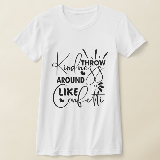 Throw Kindness Around Like Confetti  T-Shirt (Laydown)