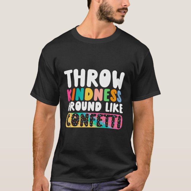 Throw Kindness Around Like Confetti T-Shirt (Front)