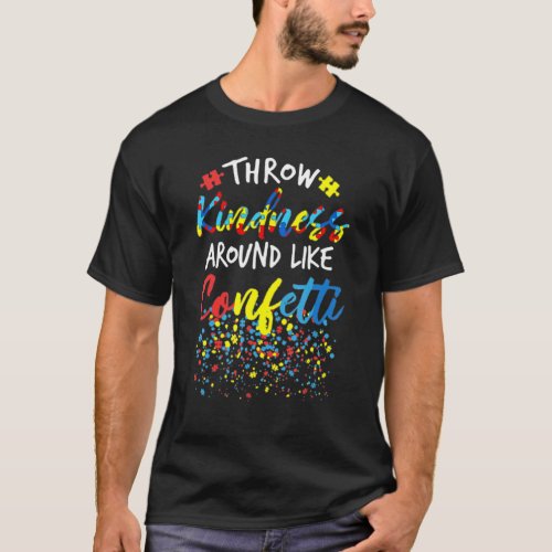 throw kindness around like confetti teacher autism T-Shirt