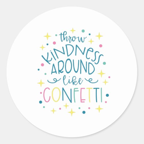 Throw Kindness Like Confetti Classic Round Sticker