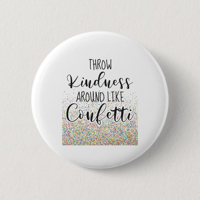 Throw Kindness Like Confetti Inspirational Saying Button (Front)