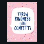 Throw Kindness Like Confetti Poster<br><div class="desc">Throw Kindness Like Confetti - Education poster fit in school, classroom and your kids room.</div>