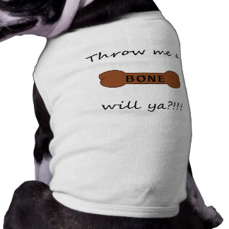 Throw Me A Bone...will ya!?! T-Shirt