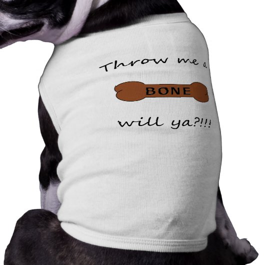 Throw Me A Bone...will ya!?! T-Shirt (Back)