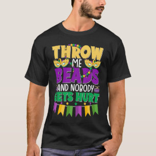 Throw Me Beads And Nobody Gets Hurt  Adult Humor T-Shirt