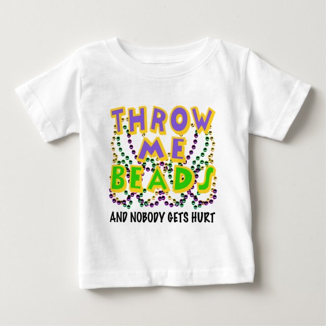 Throw Me Beads and nobody gets hurt Baby T-Shirt (Front)