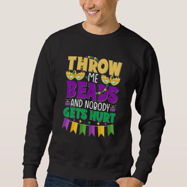 Throw Me Beads and Nobody Gets Hurt Mardi Gras Cut Sweatshirt (Front)