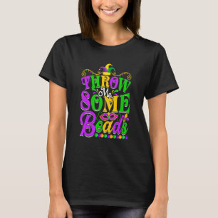 Throw Me Some Beads Men Women Mardi Gras Beads 1 T-Shirt