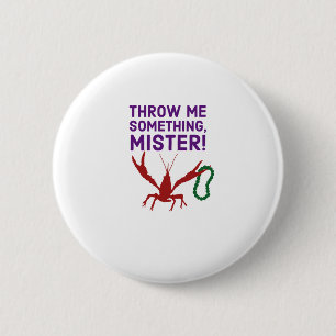 Throw Me Something Mister!  Cajun Mardi Gras Button