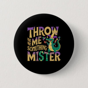 Throw Me Something Mister Funny Mardi Gras Parade Button