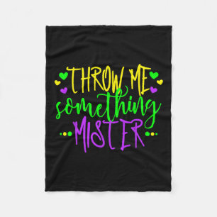 Throw Me Something Mister Happy Mardi Gras Carniva Fleece Blanket