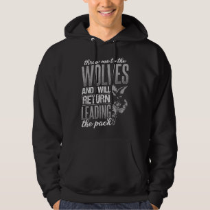 Throw me to the wolves and I will return leading t Hoodie